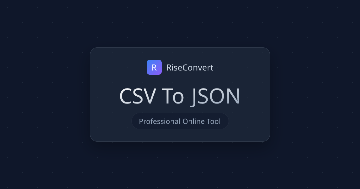 CSV to JSON Converter | RiseConvert | RiseConvert