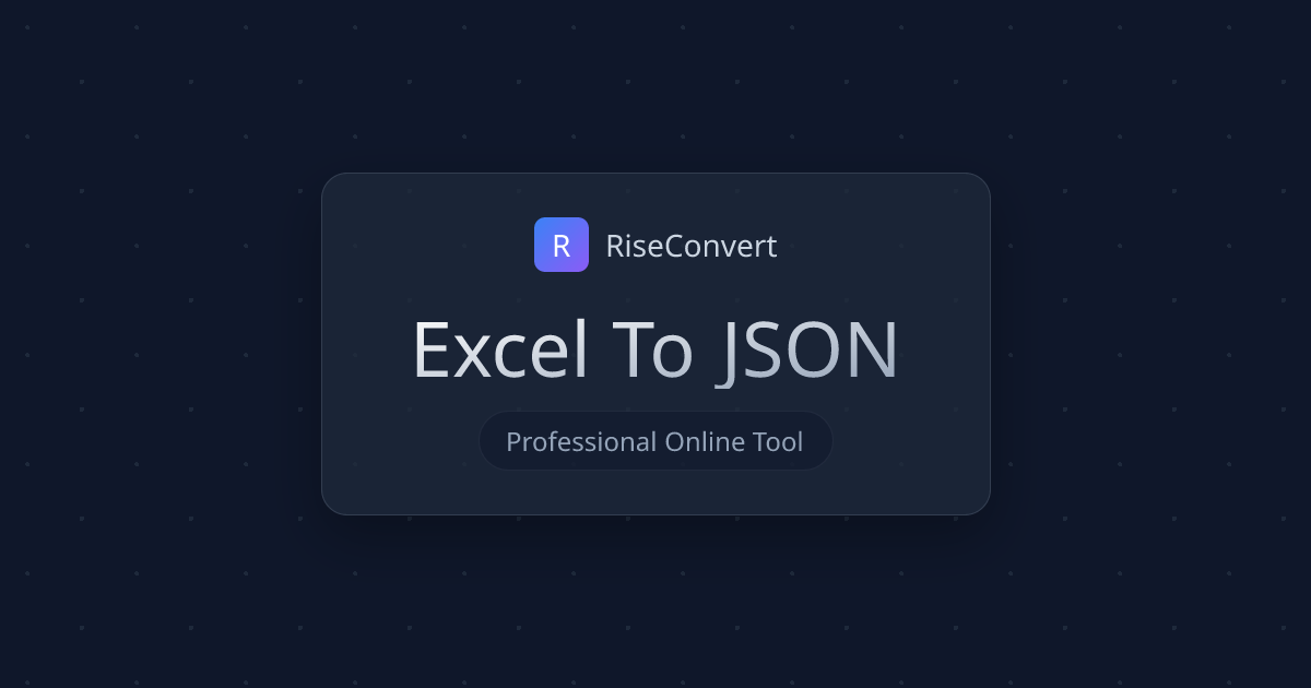 Excel to JSON Converter | RiseConvert | RiseConvert